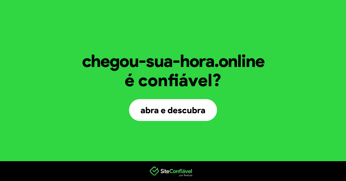 O site chegou-sua-hora.online é confiável?