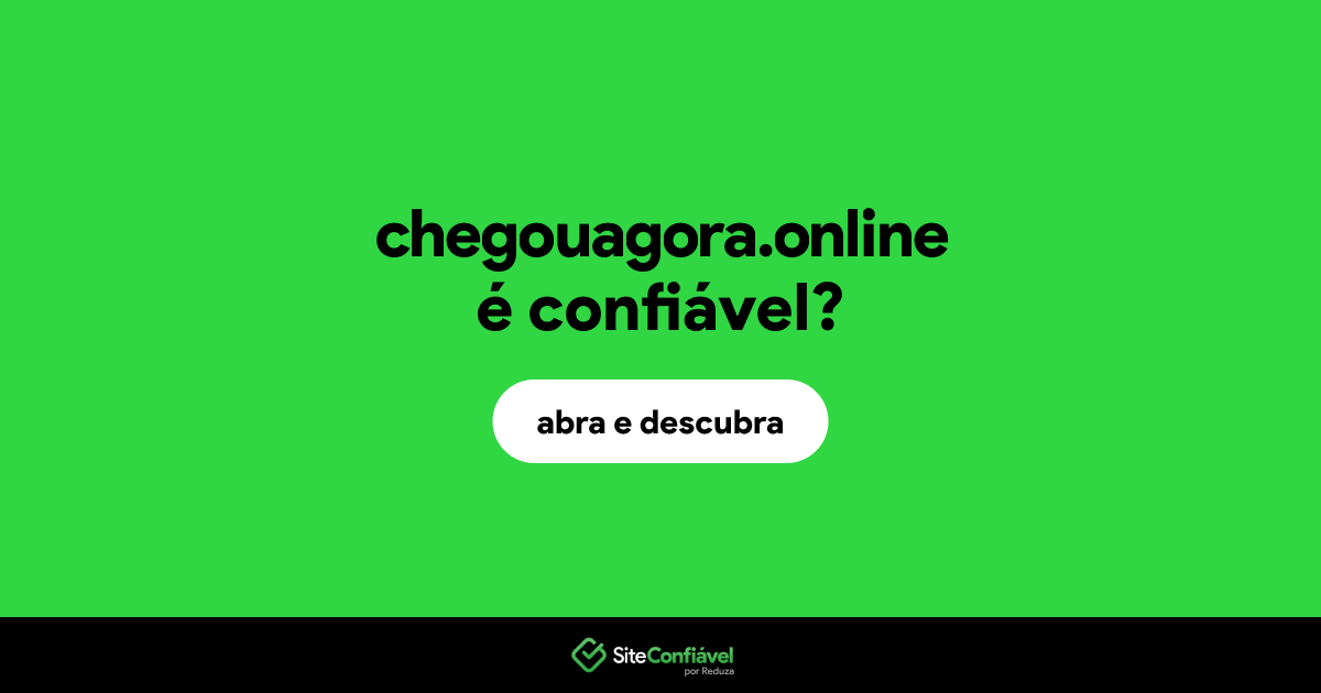O site chegouagora.online é confiável?