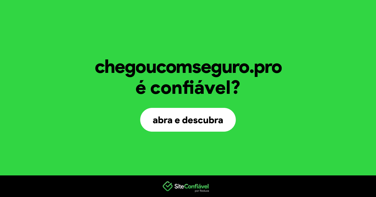 O site chegoucomseguro.pro é confiável?
