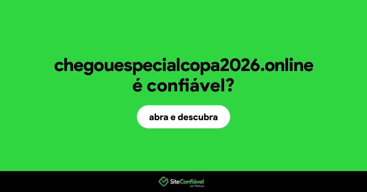 O site chegouespecialcopa2026.online é confiável?