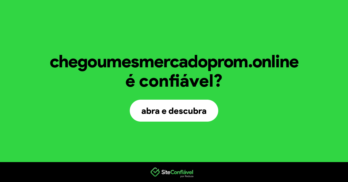 O site chegoumesmercadoprom.online é confiável?