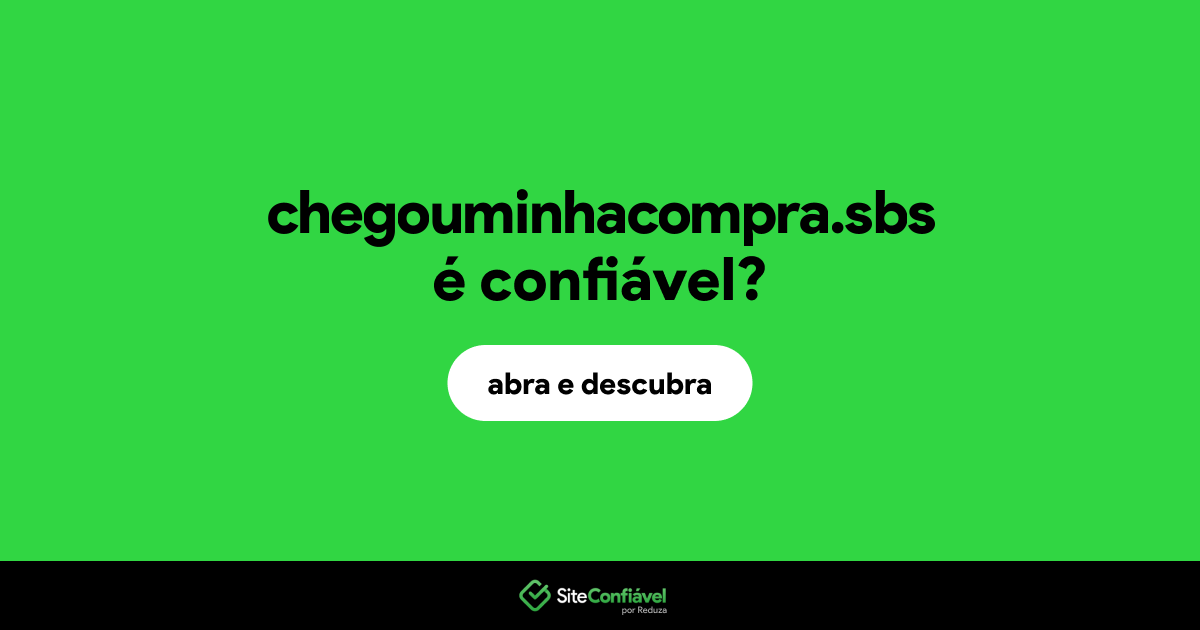 O site chegouminhacompra.sbs é confiável?
