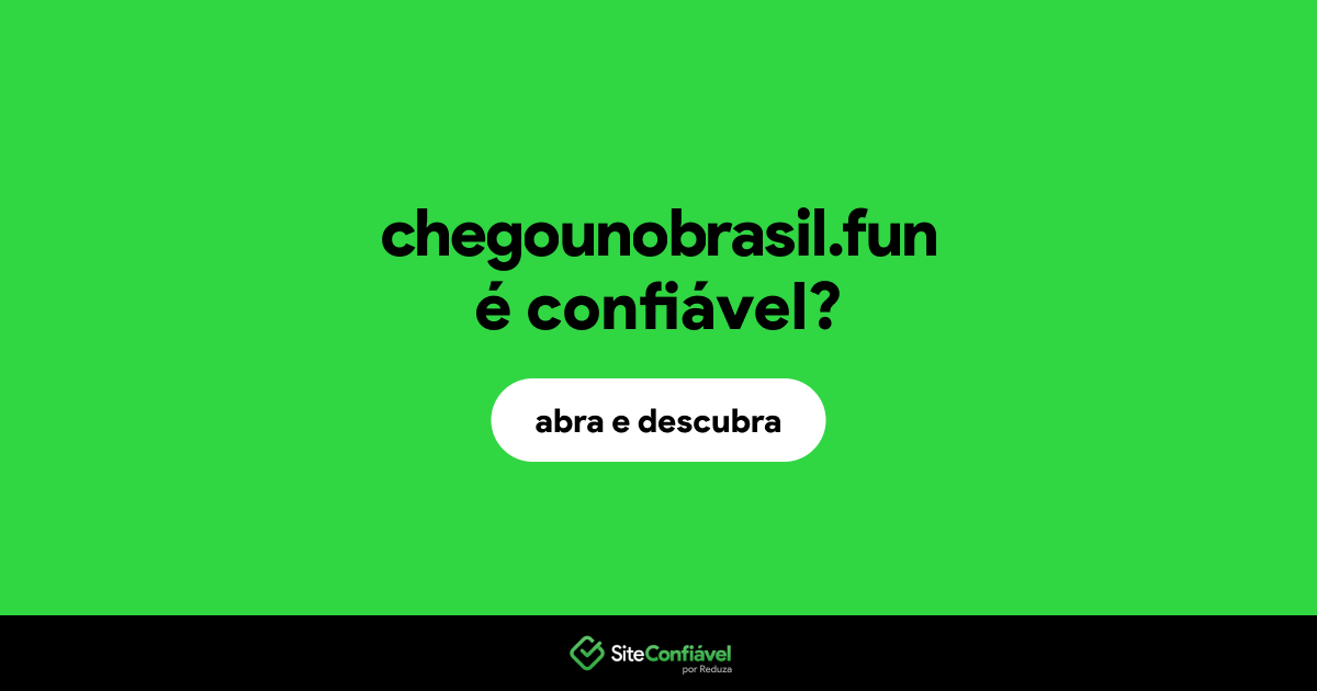 O site chegounobrasil.fun é confiável?