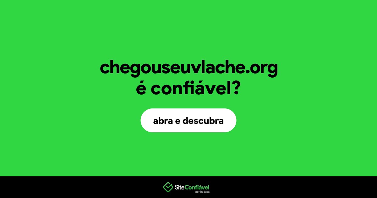 O site chegouseuvlache.org é confiável?