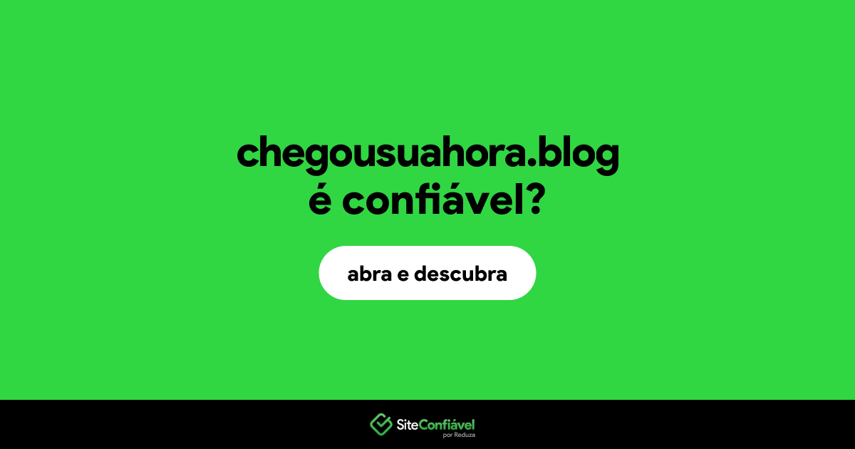 O site chegousuahora.blog é confiável?