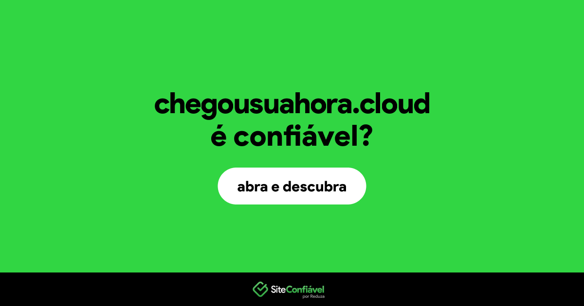 O site chegousuahora.cloud é confiável?