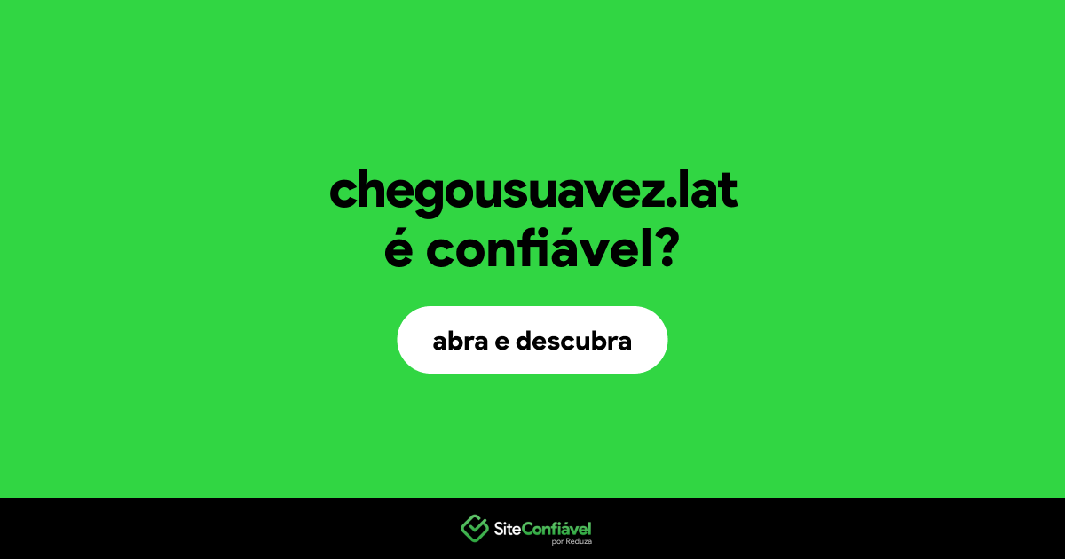 O site chegousuavez.lat é confiável?