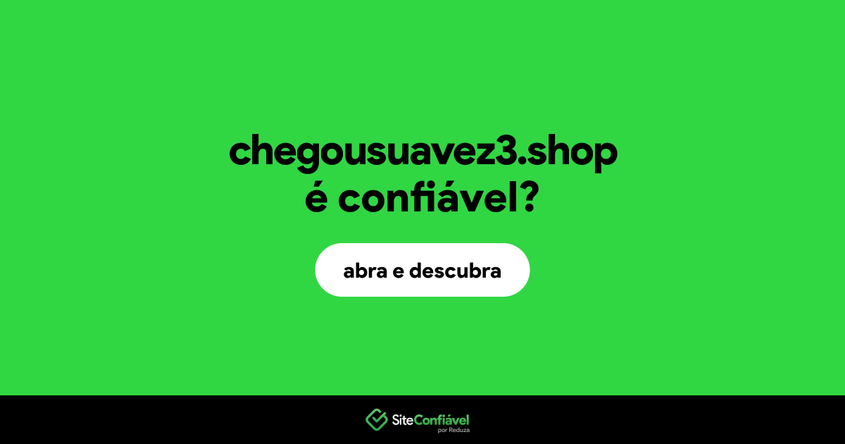 O site chegousuavez3.shop é confiável?