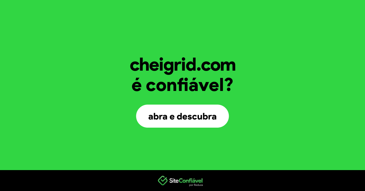 O site cheigrid.com é confiável?
