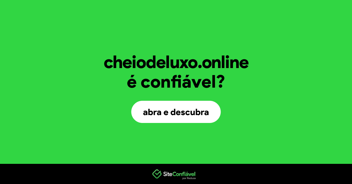 O site cheiodeluxo.online é confiável?