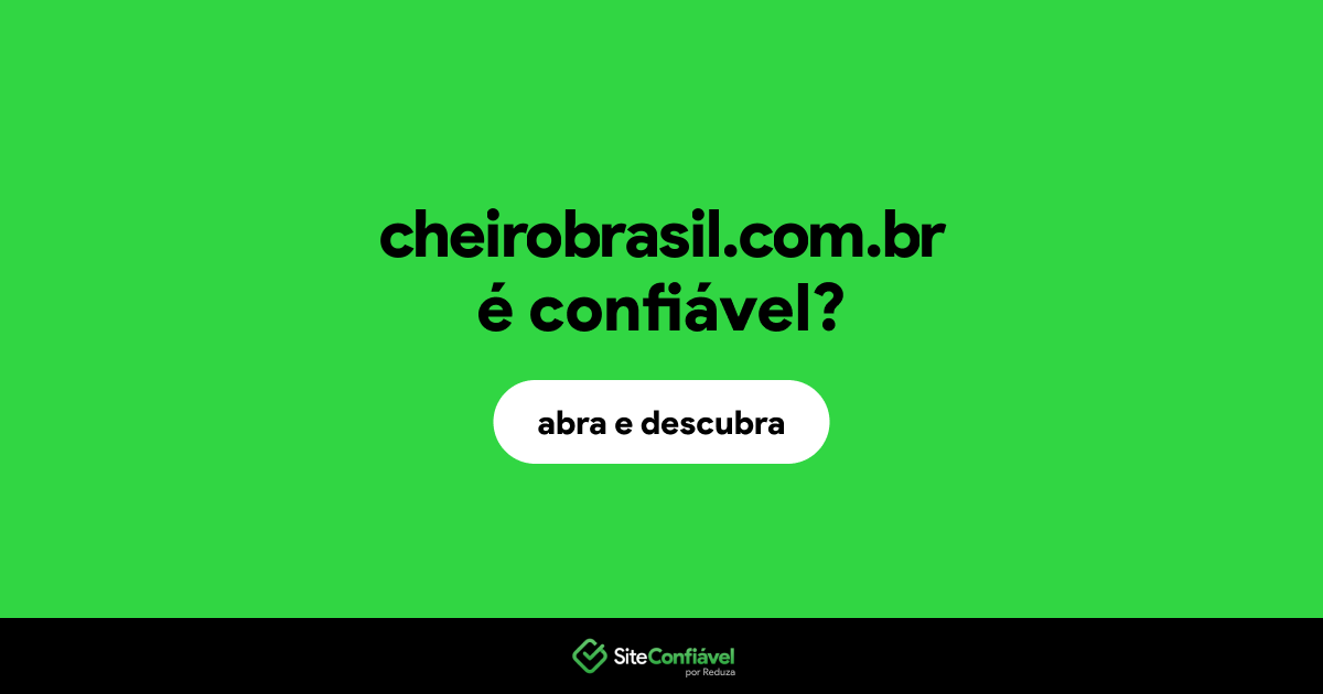 O site cheirobrasil.com.br é confiável?