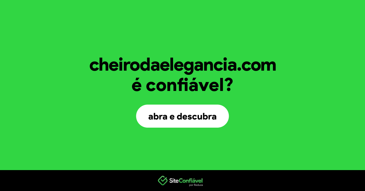 O site cheirodaelegancia.com é confiável?