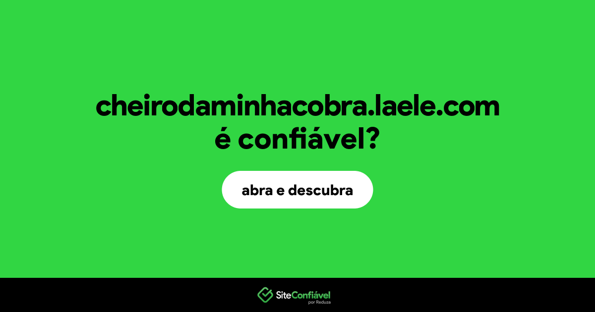O site cheirodaminhacobra.laele.com é confiável?
