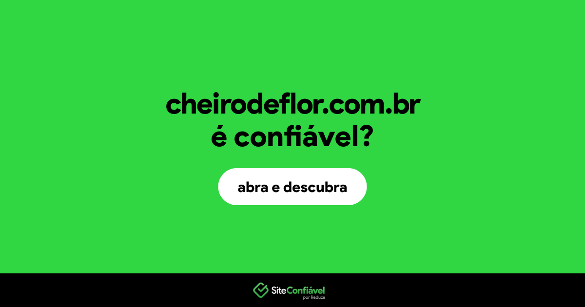 O site cheirodeflor.com.br é confiável?