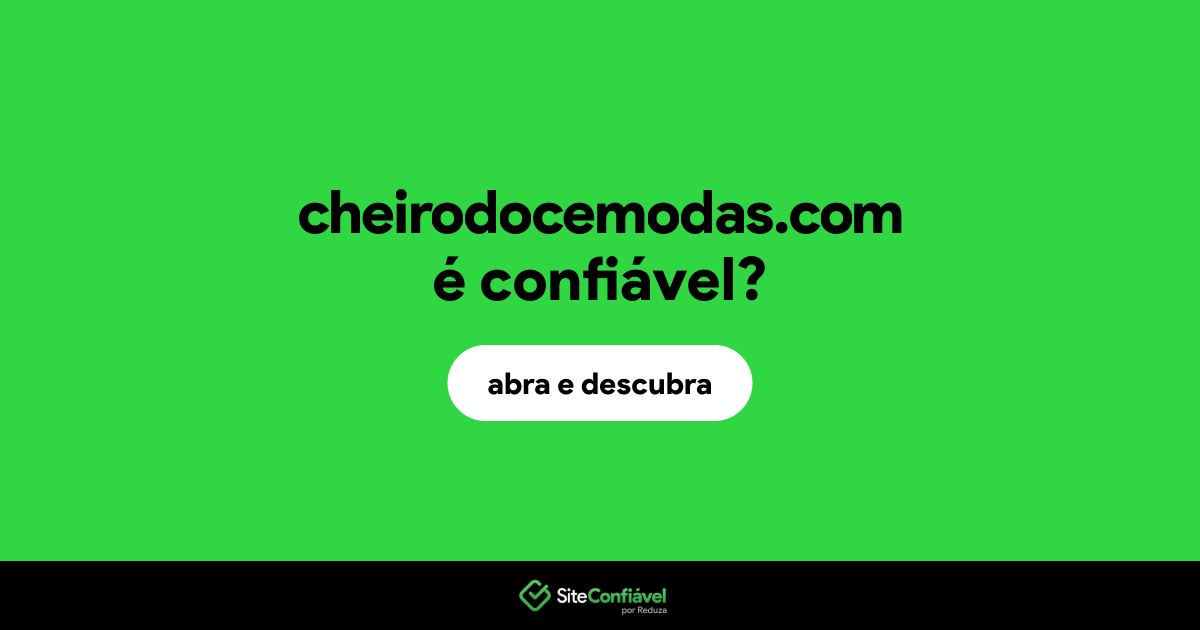 O site cheirodocemodas.com é confiável?