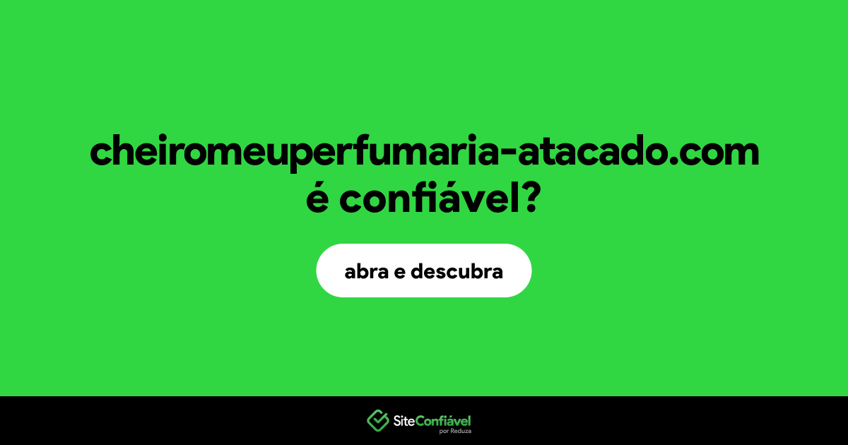 O site cheiromeuperfumaria-atacado.com é confiável?