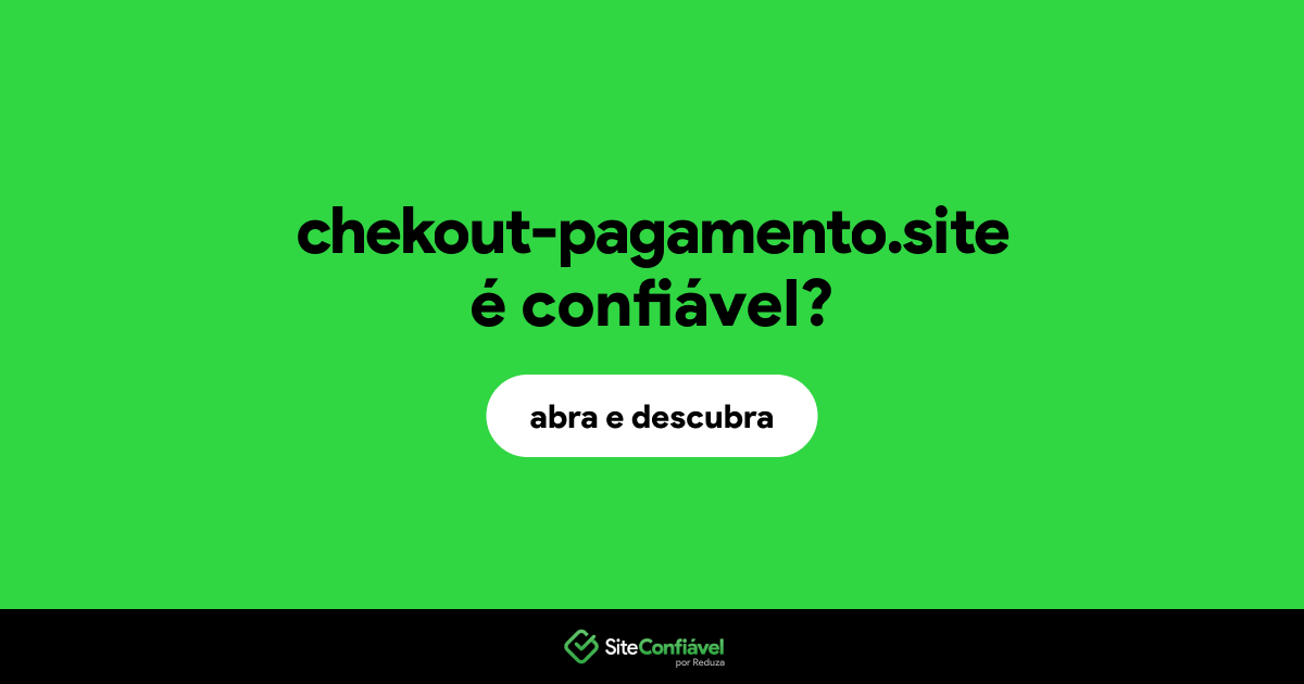O site chekout-pagamento.site é confiável?