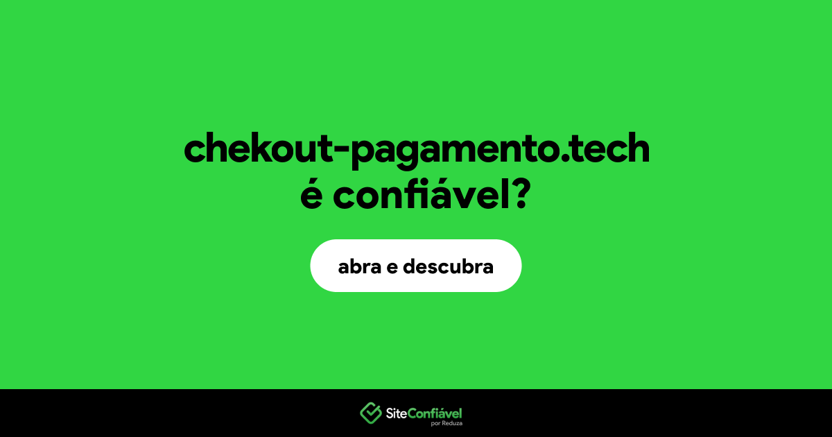 O site chekout-pagamento.tech é confiável?