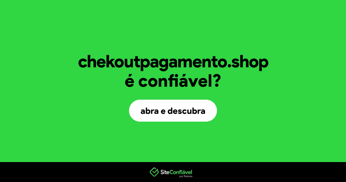 O site chekoutpagamento.shop é confiável?