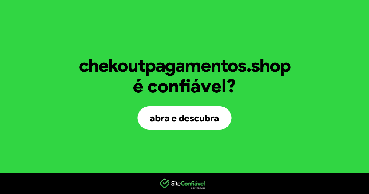 O site chekoutpagamentos.shop é confiável?