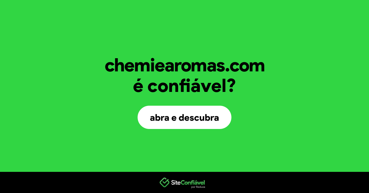 O site chemiearomas.com é confiável?