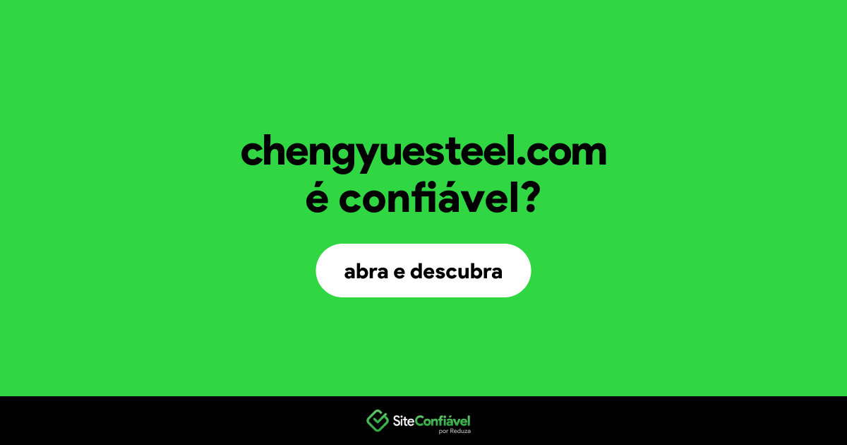 O site chengyuesteel.com é confiável?