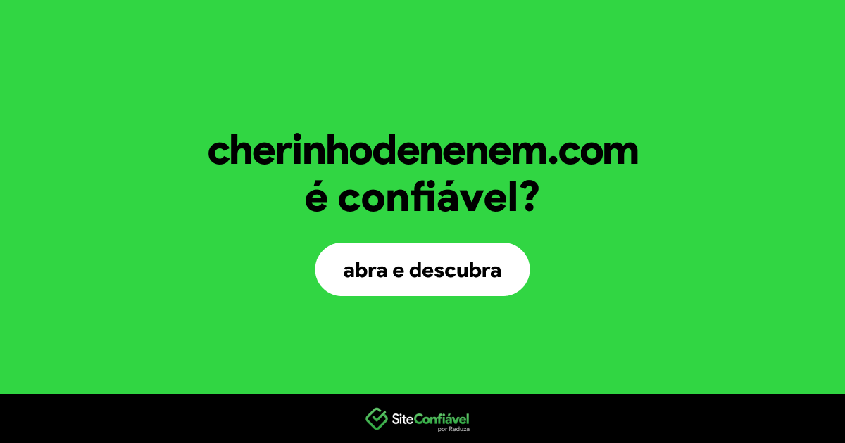 O site cherinhodenenem.com é confiável?