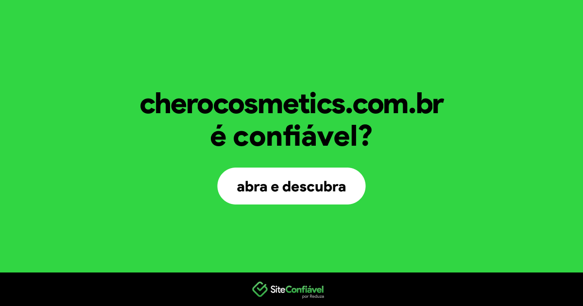O site cherocosmetics.com.br é confiável?