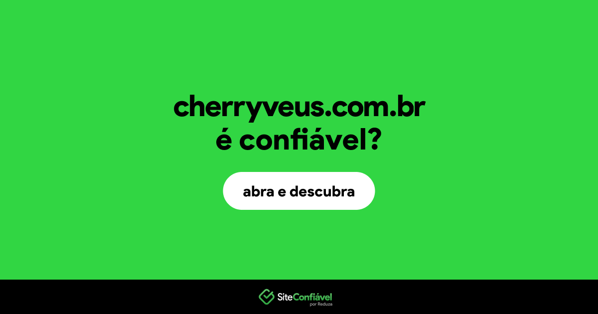 O site cherryveus.com.br é confiável?
