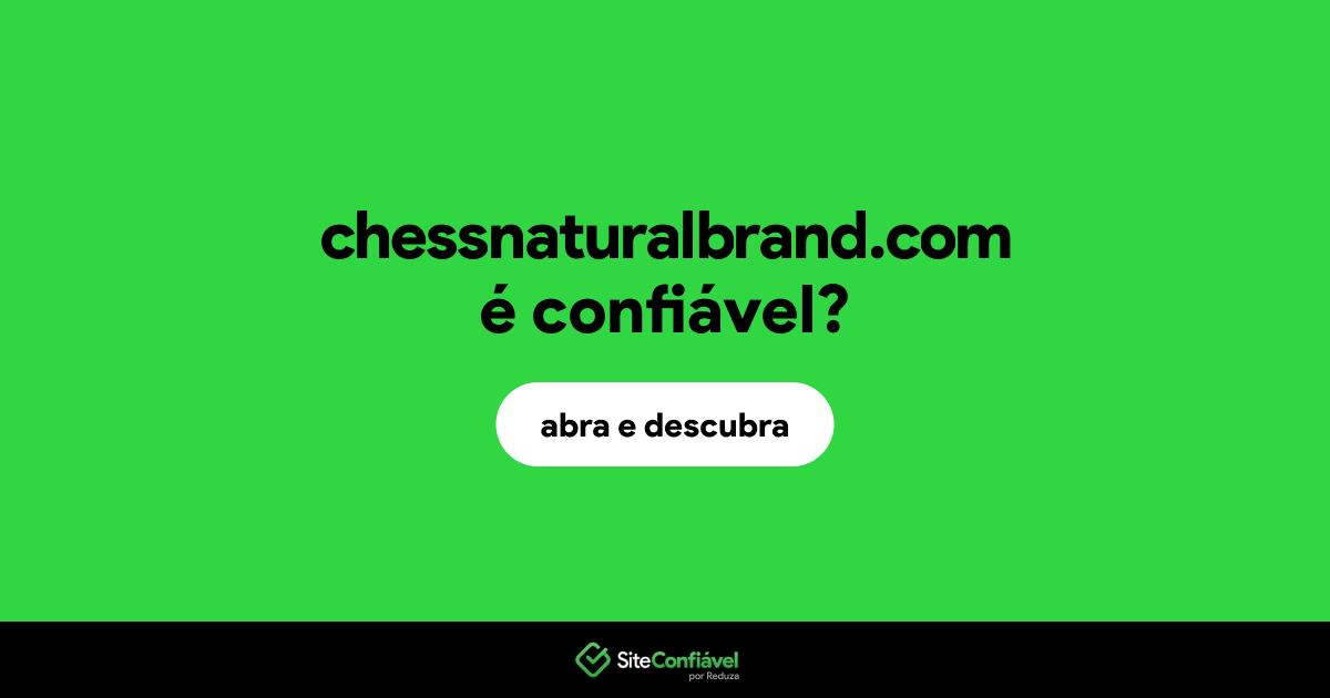 O site chessnaturalbrand.com é confiável?
