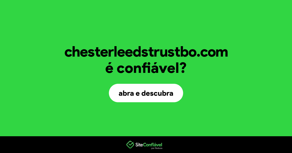 O site chesterleedstrustbo.com é confiável?