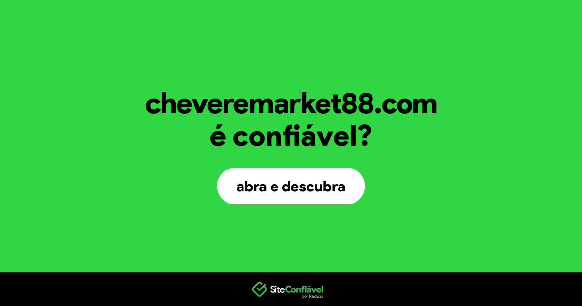O site cheveremarket88.com é confiável?