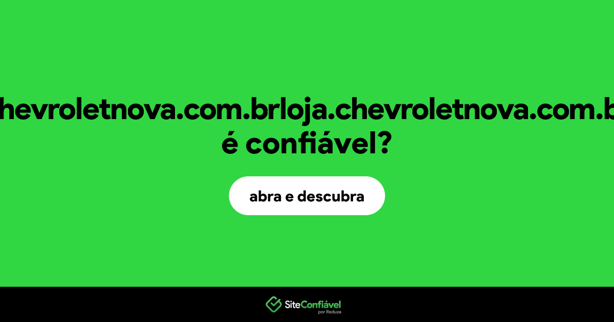 O site chevroletnova.com.brloja.chevroletnova.com.br é confiável?