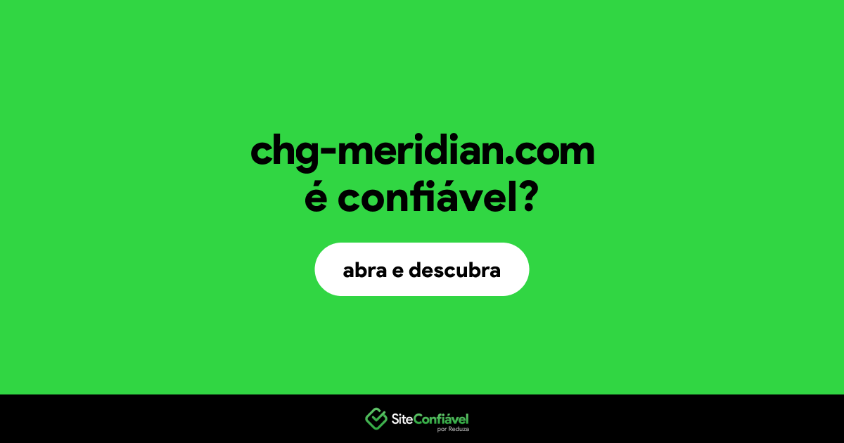 O site chg-meridian.com é confiável?