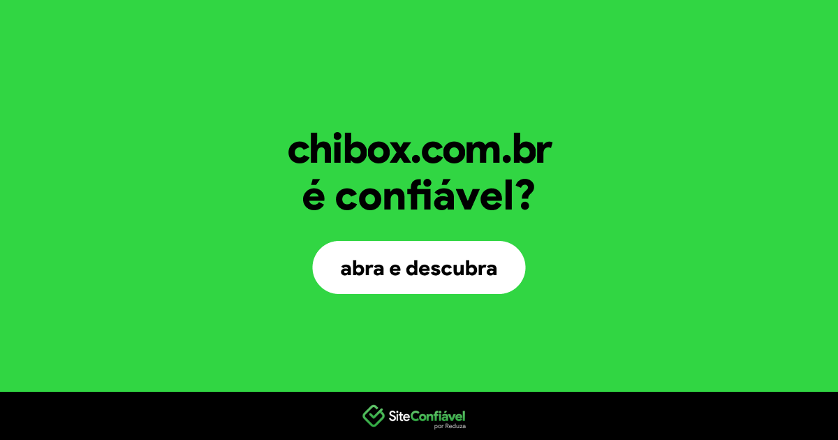 O site chibox.com.br é confiável?