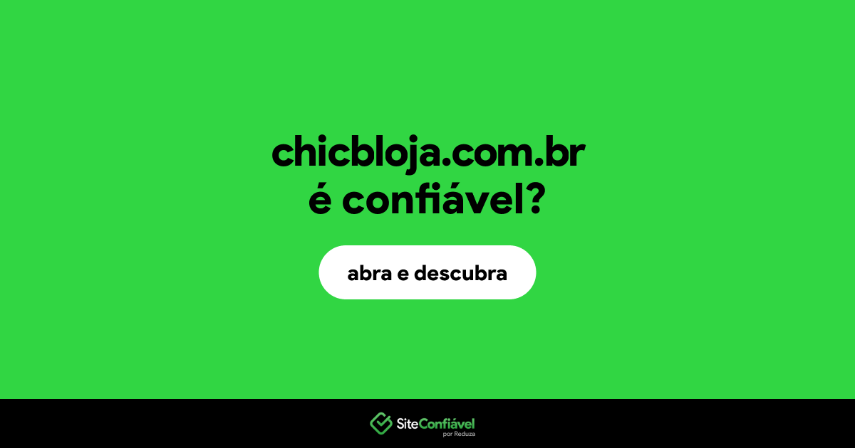 O site chicbloja.com.br é confiável?
