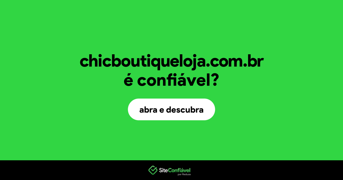 O site chicboutiqueloja.com.br é confiável?
