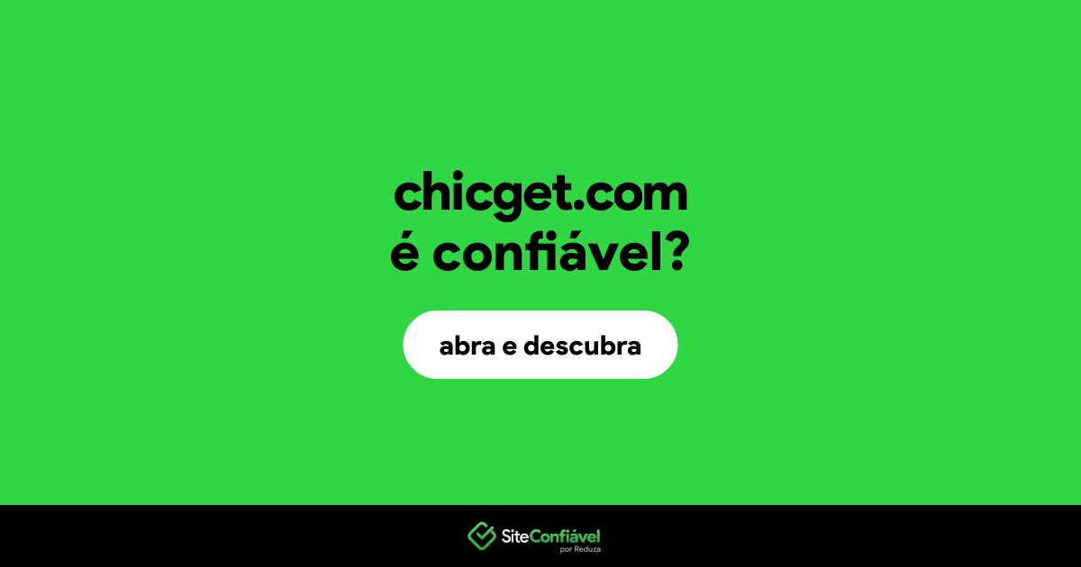 O site chicget.com é confiável?