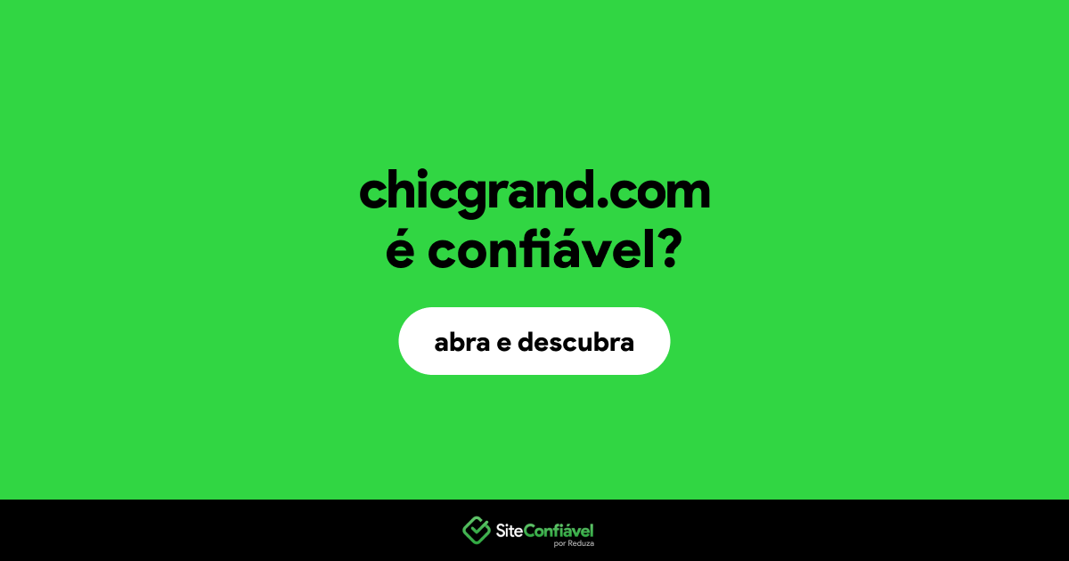 O site chicgrand.com é confiável?