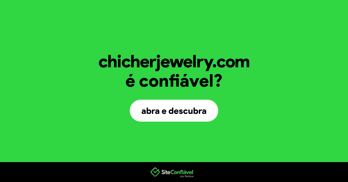 O site chicherjewelry.com é confiável?