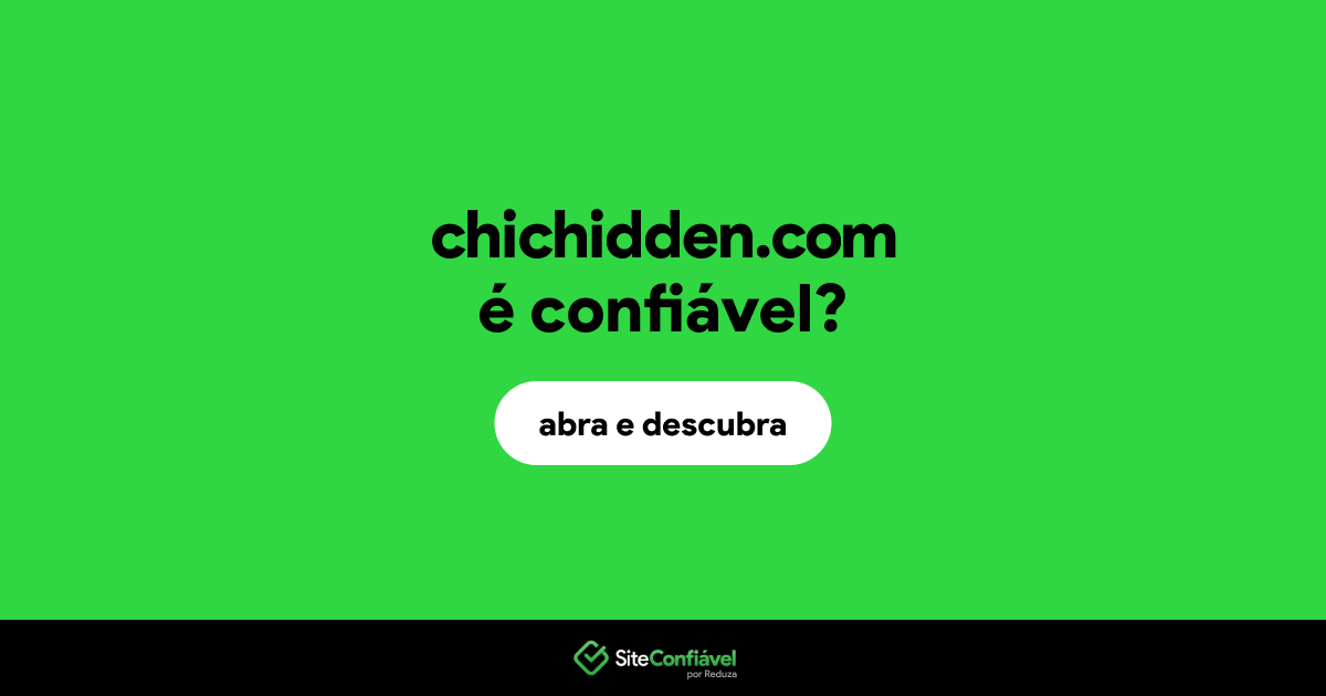 O site chichidden.com é confiável?
