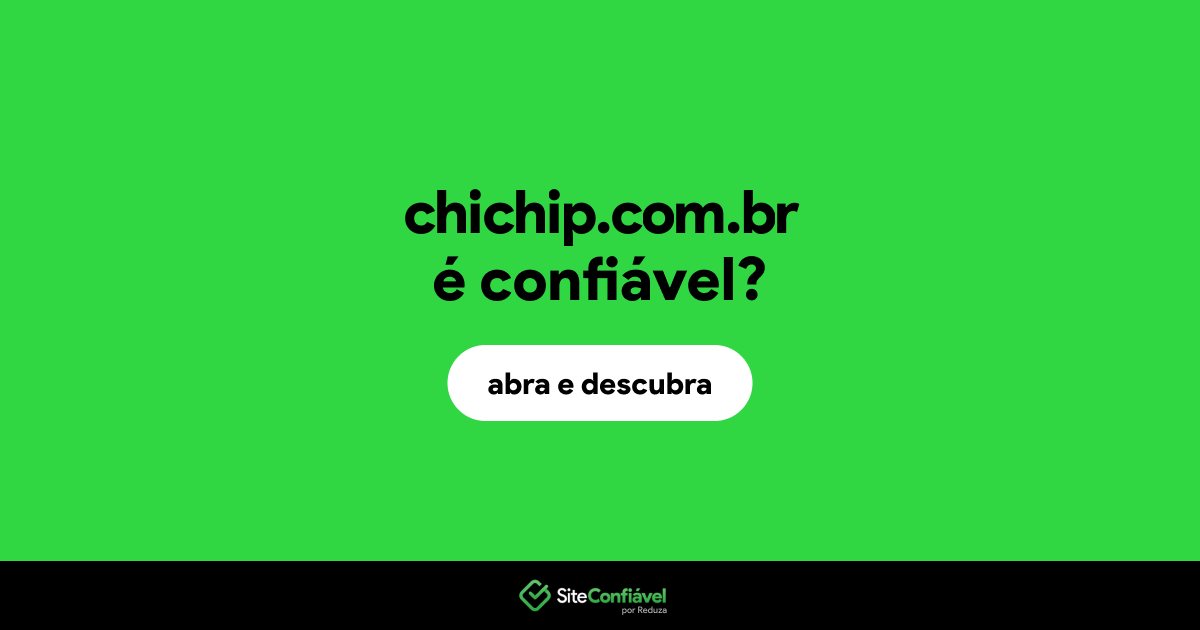 O site chichip.com.br é confiável?