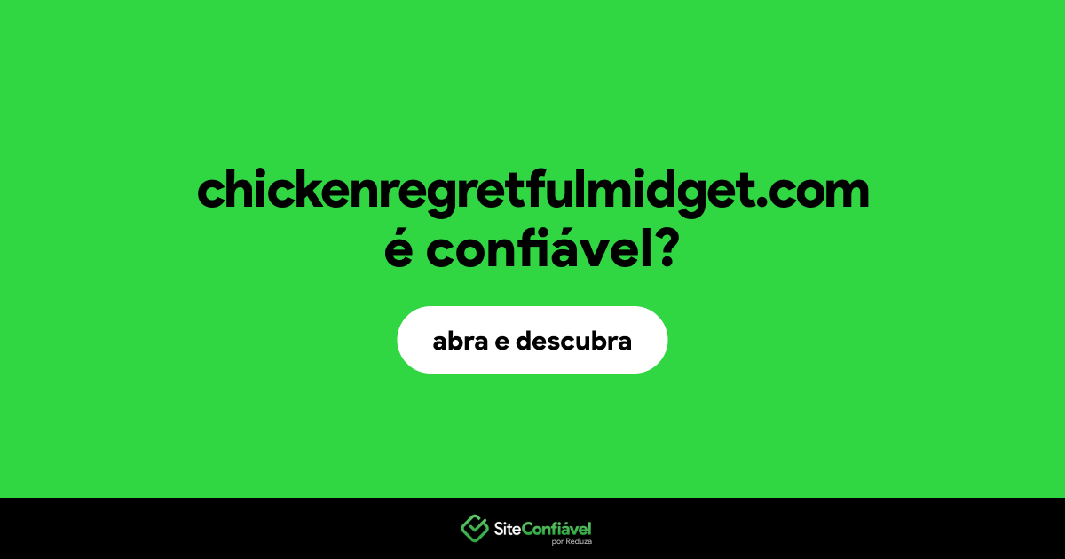 O site chickenregretfulmidget.com é confiável?
