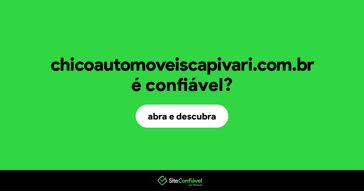 O site chicoautomoveiscapivari.com.br é confiável?