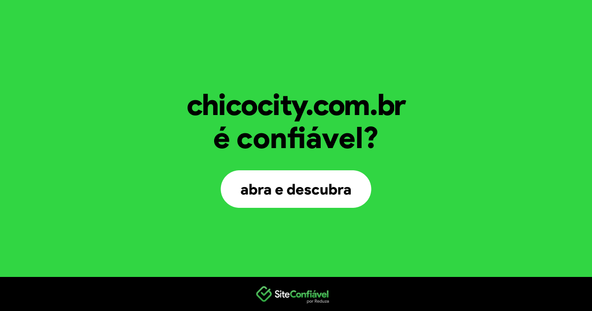 O site chicocity.com.br é confiável?