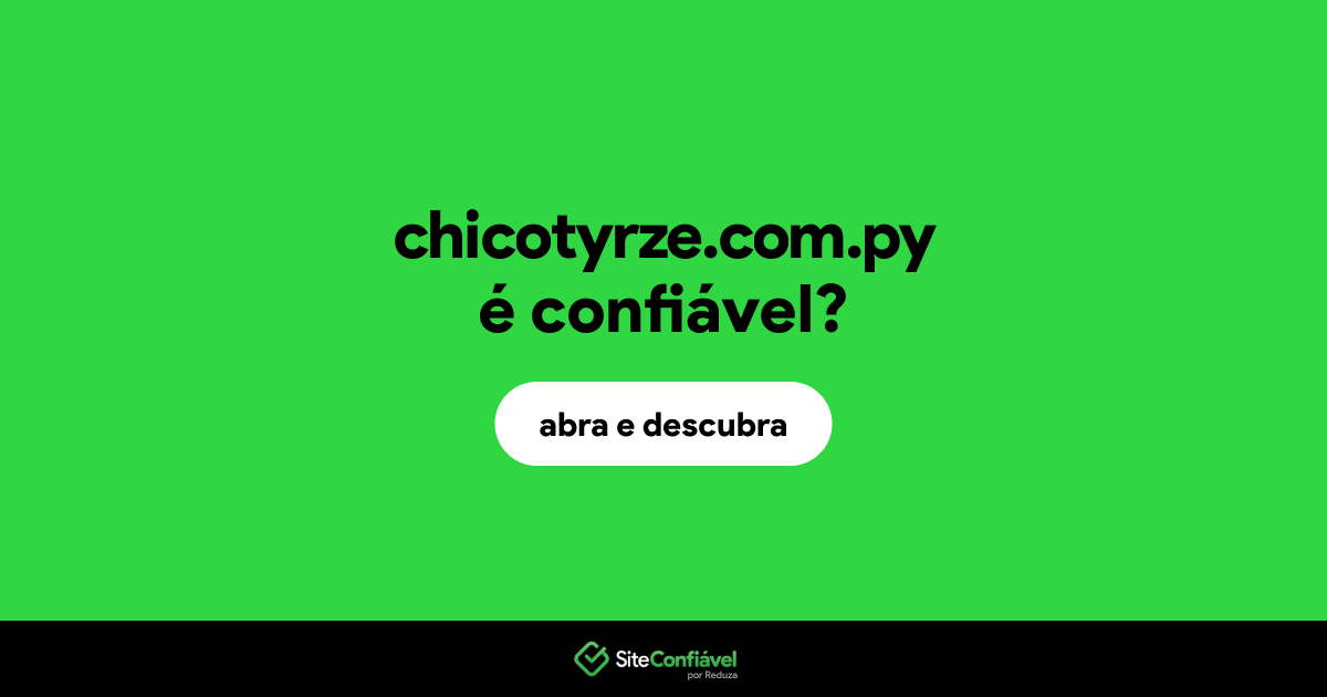O site chicotyrze.com.py é confiável?