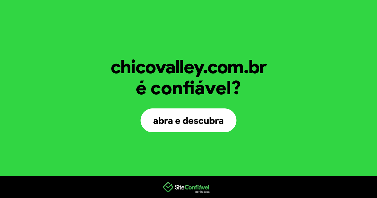 O site chicovalley.com.br é confiável?