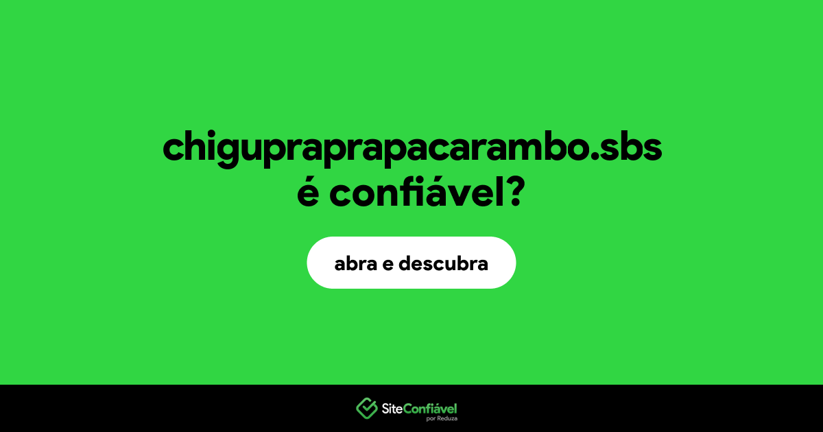 O site chigupraprapacarambo.sbs é confiável?