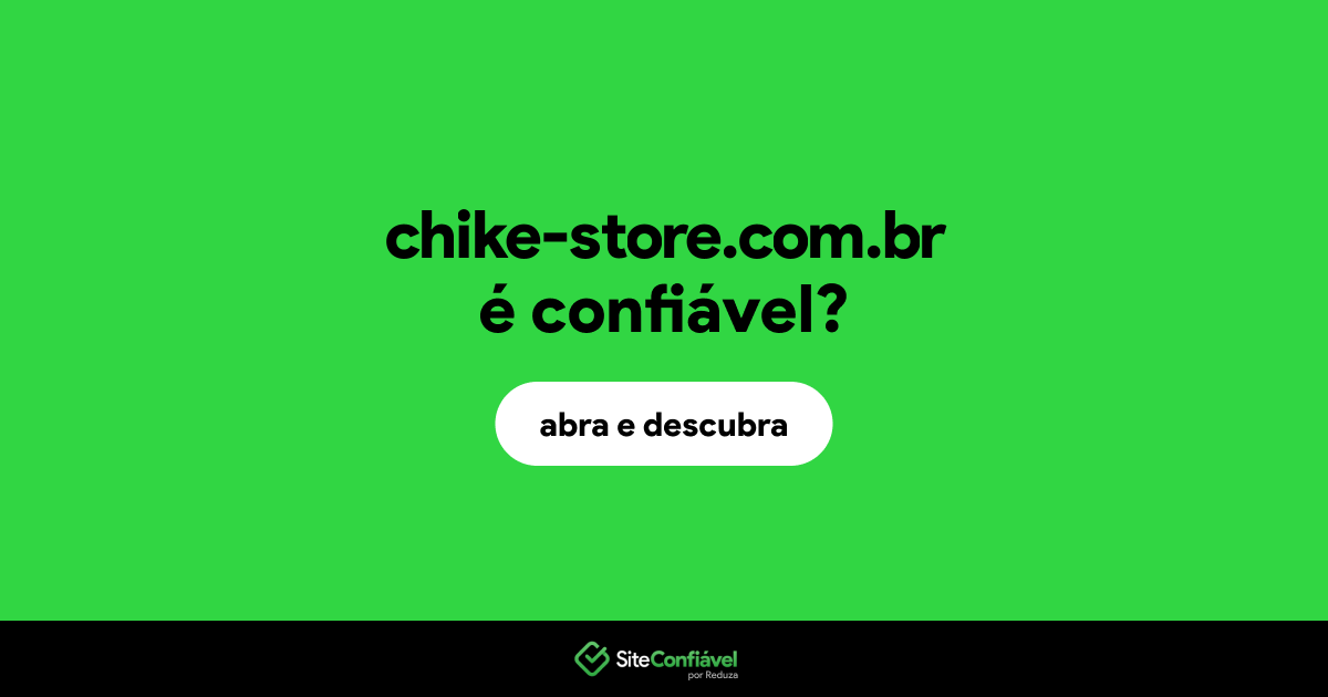 O site chike-store.com.br é confiável?