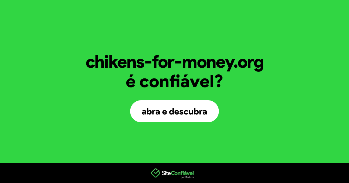 O site chikens-for-money.org é confiável?